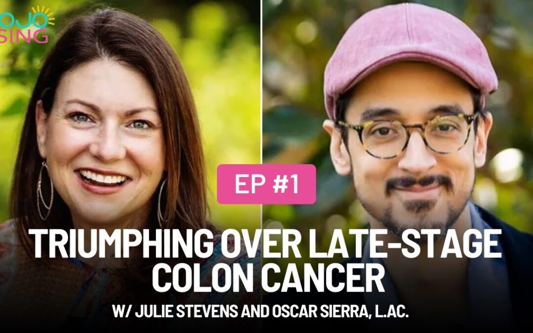 Triumphing Over Late-Stage Colon Cancer w/ Julie Stevens and Oscar Sierra, L.Ac.