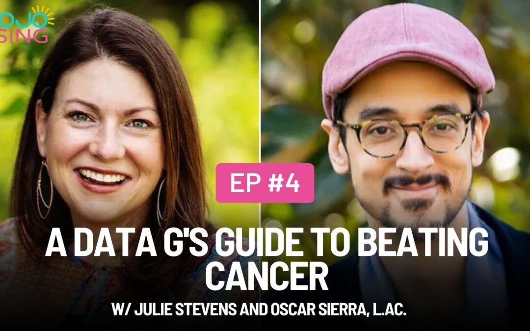 A Data G’s Guide to Beating Cancer w/ Julie Stevens and Oscar Sierra, L.Ac.