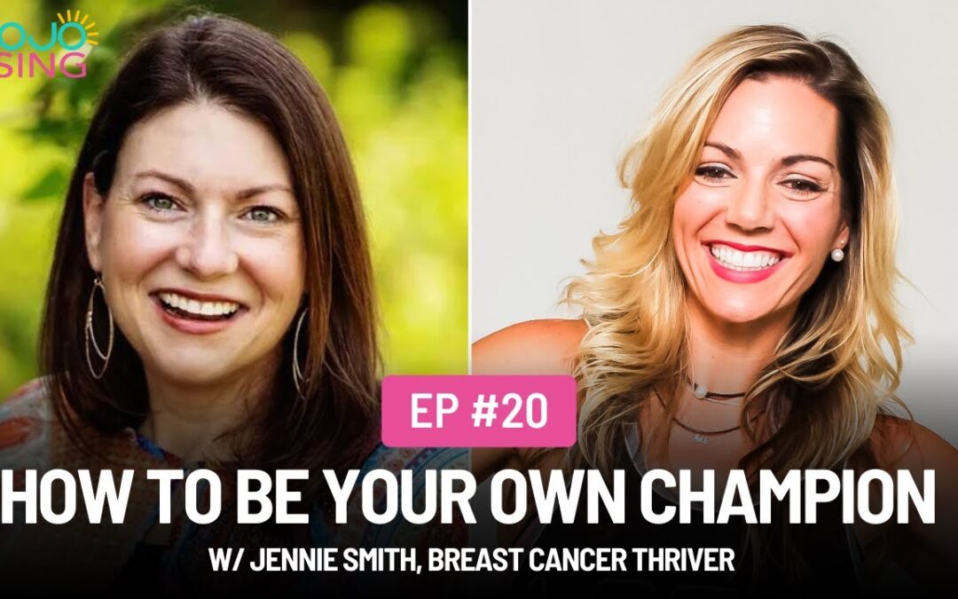 How to Be Your Own Champion w/ Jennie Smith, Breast Cancer Thriver