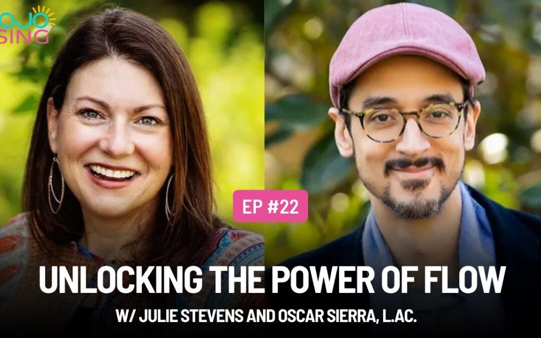 Unlocking the Power of Flow w/ Julie Stevens and Oscar Sierra, L.Ac.
