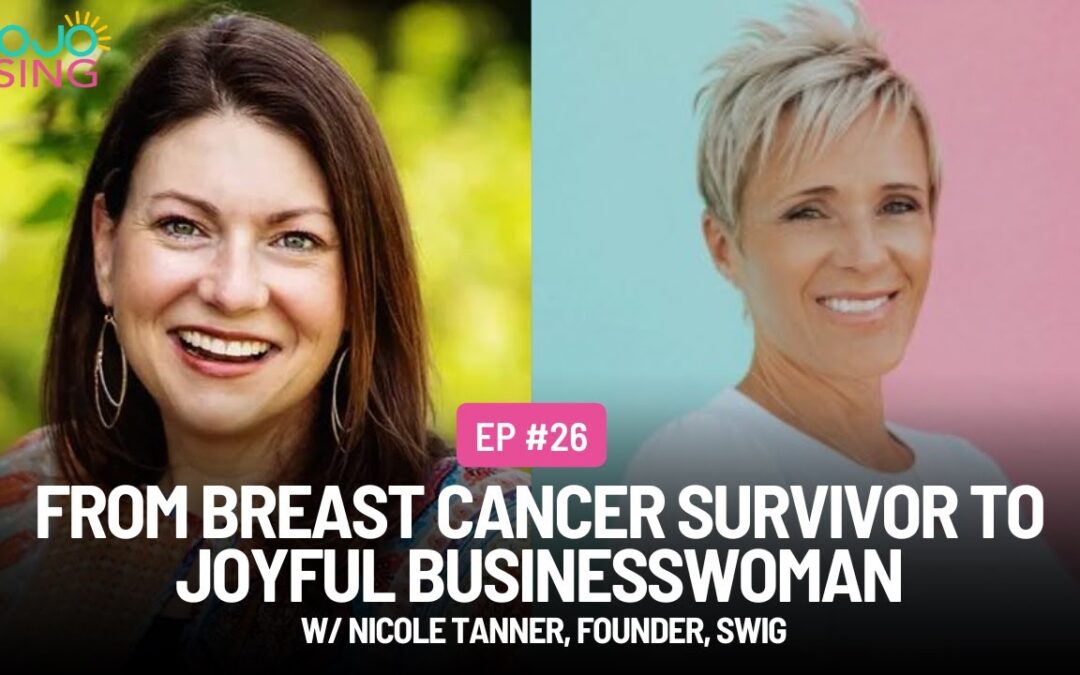 From Breast Cancer Survivor to Joyful Businesswoman w/ Nicole Tanner, Founder, Swig