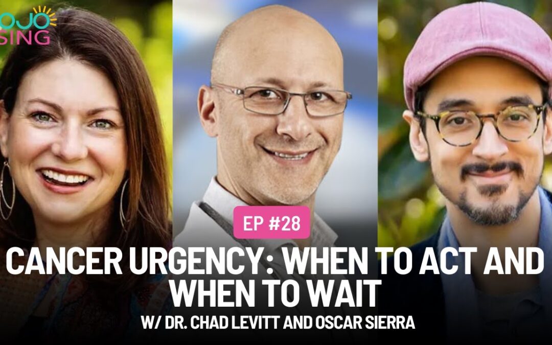 Cancer Urgency: When to Act and When to Wait w/ Dr. Chad Levitt and Oscar Sierra